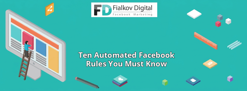 Ten Automated Facebook Rules You Must Know
