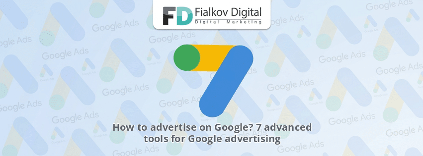 How to advertise on Google? 7 advanced tools for Google advertising