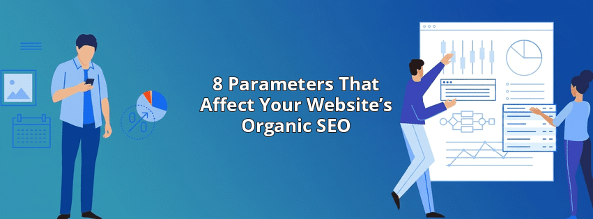 8 Parameters That Affect Your Website’s Organic SEO