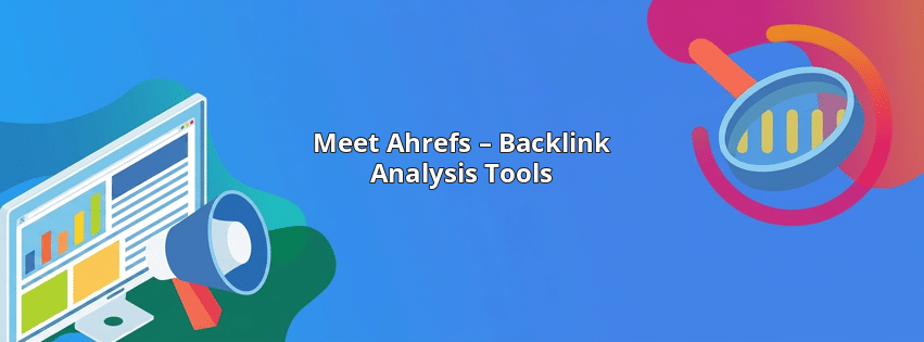 Meet Ahrefs – Backlink Analysis Tools