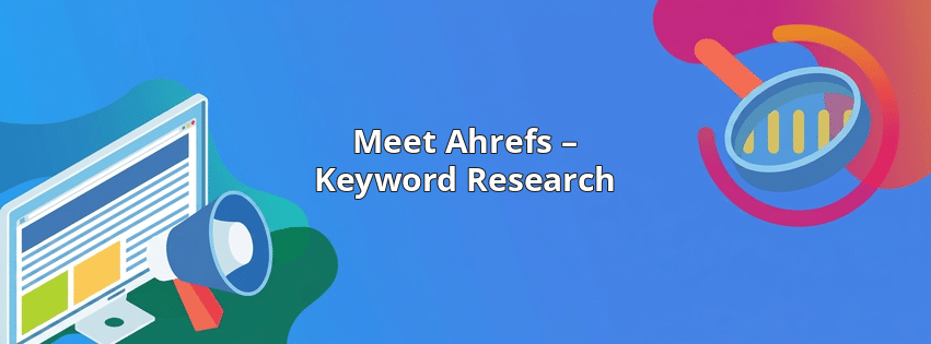 Meet Ahrefs – Keyword Research