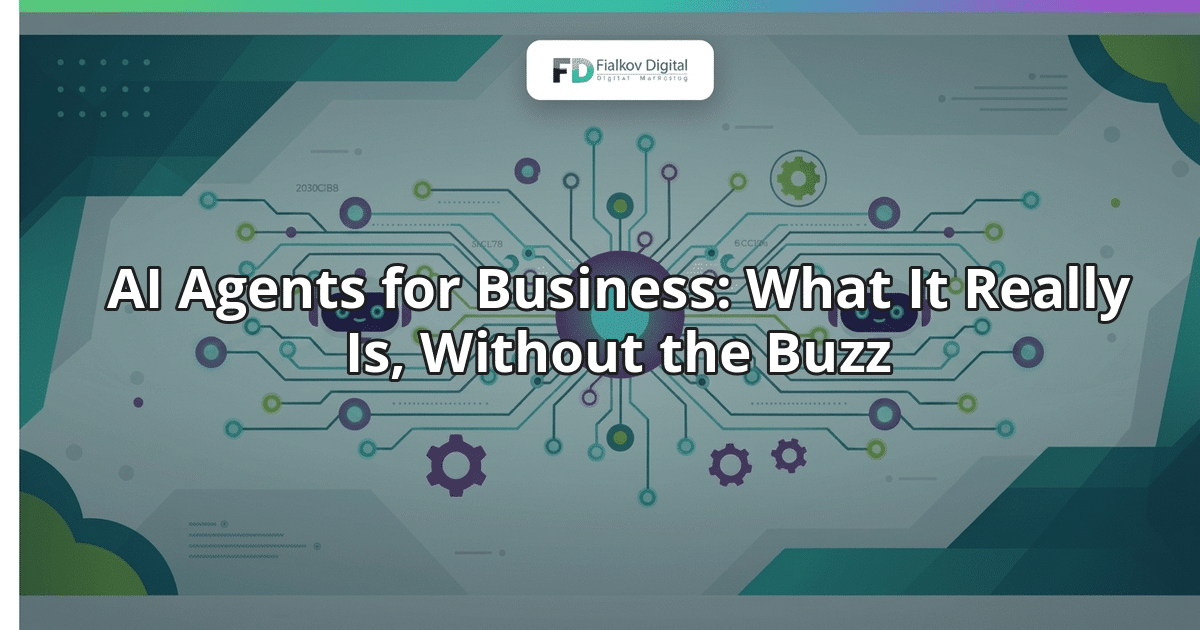 AI Agents for Business: What It Really Is, Without the Buzz