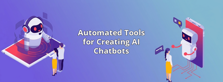Automated Tools for Creating AI Chatbots