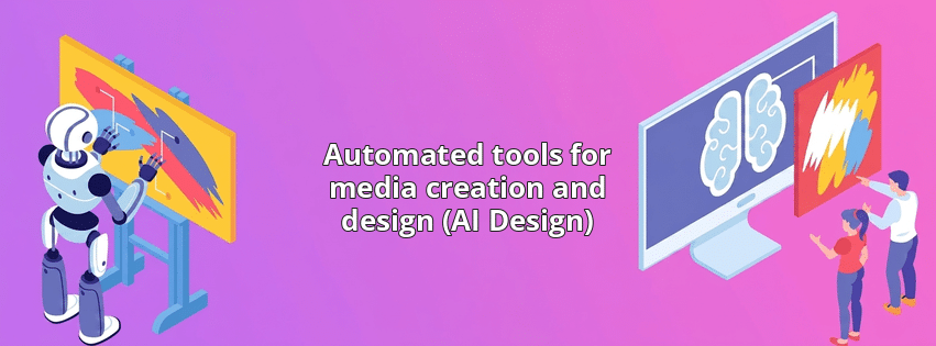 Automated tools for media creation and design (AI Design)
