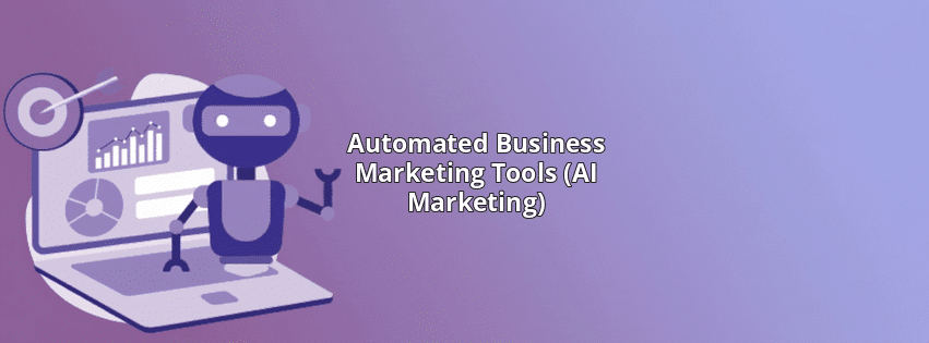 Automated Business Marketing Tools (AI Marketing)