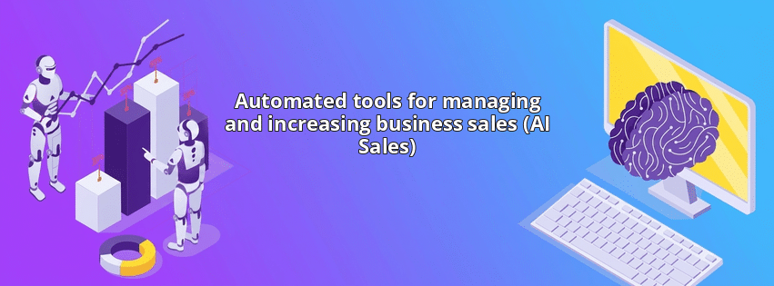 Automated tools for managing and increasing business sales (AI Sales)