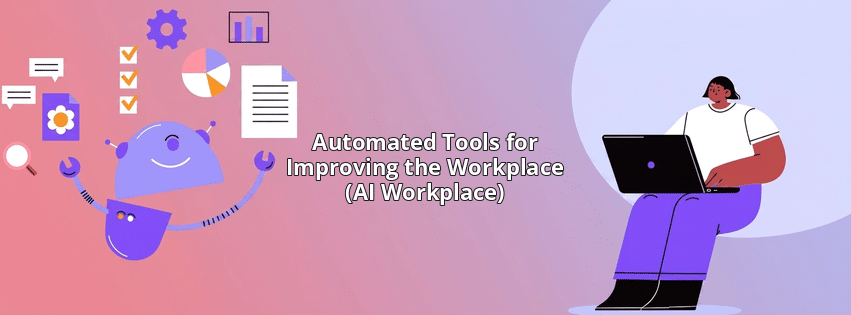Automated Tools for Improving the Workplace (AI Workplace)