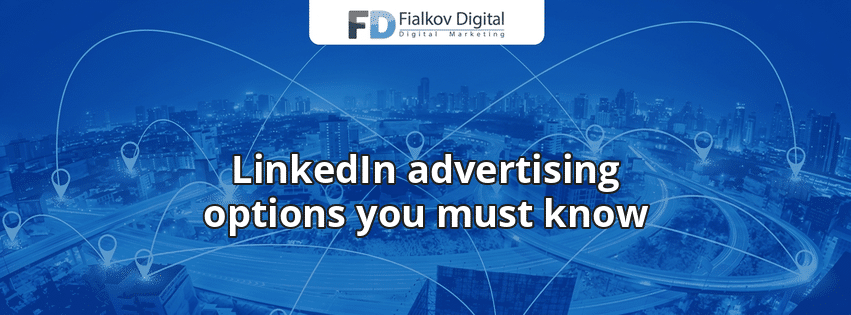 LinkedIn advertising options you must know