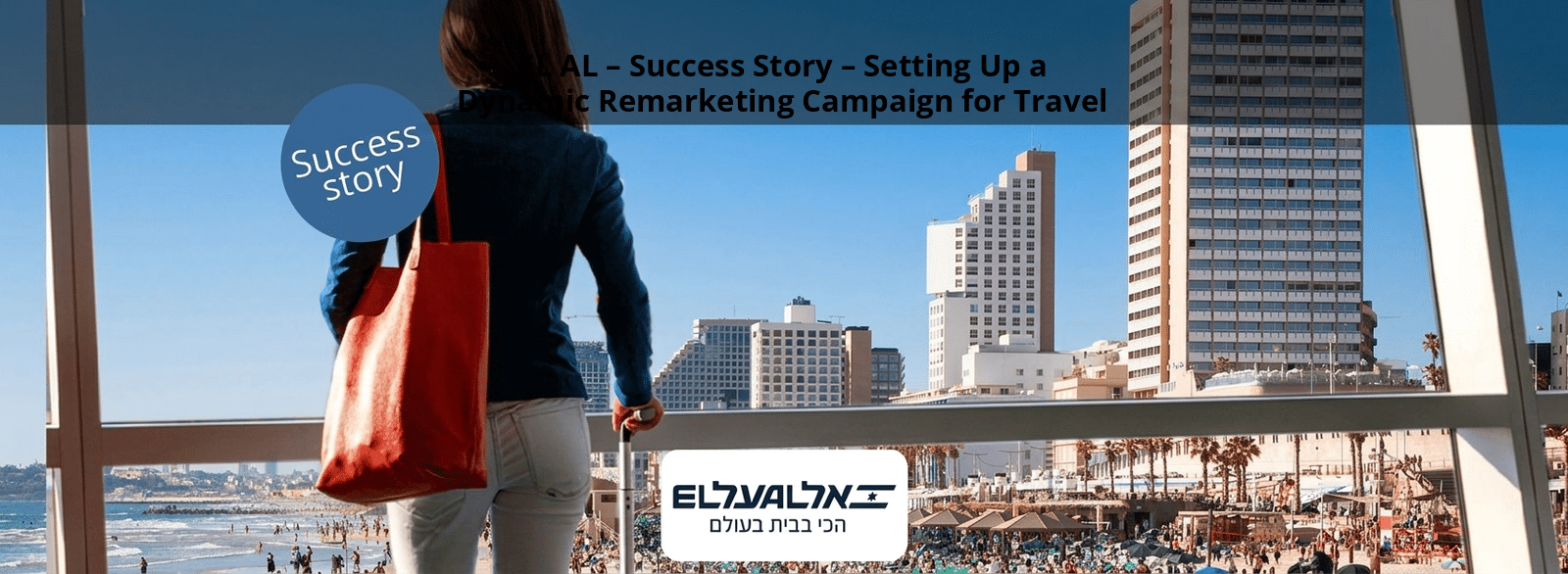 EL AL – Success Story – Setting Up a Dynamic Remarketing Campaign for Travel