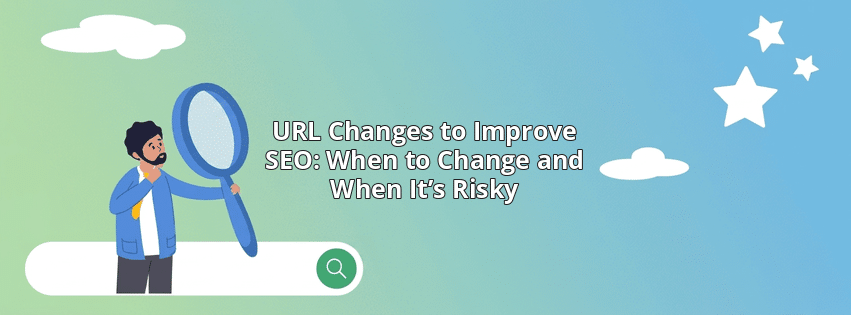URL Changes to Improve SEO: When to Change and When It’s Risky