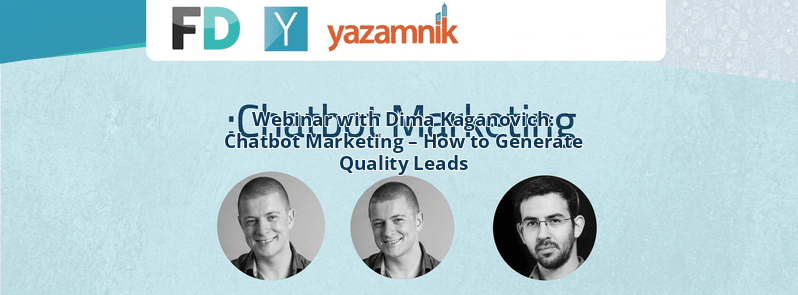 Webinar with Dima Kaganovich: Chatbot Marketing – How to Generate Quality Leads