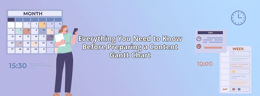 Everything You Need to Know Before Preparing a Content Gantt Chart