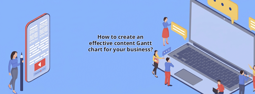 How to create an effective content Gantt chart for your business?