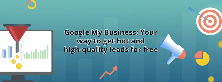 Google My Business: Your way to get hot and high-quality leads for free