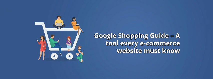 Google Shopping Guide – A tool every e-commerce website must know