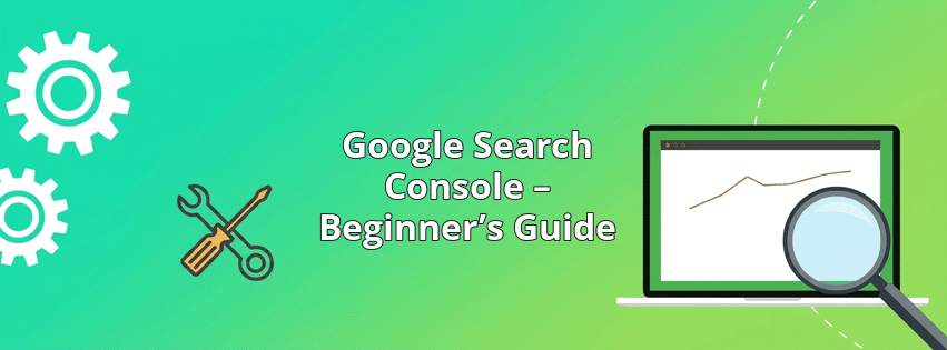 Google Search Console – Beginner’s Guide