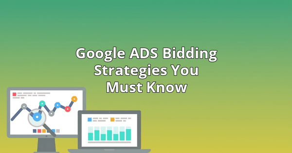 Google ADS Bidding Strategies You Must Know
