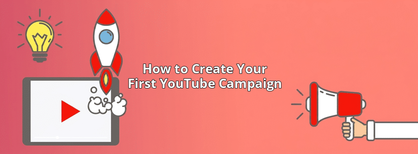 How to Create Your First YouTube Campaign