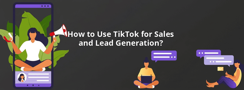 How to Use TikTok for Sales and Lead Generation?