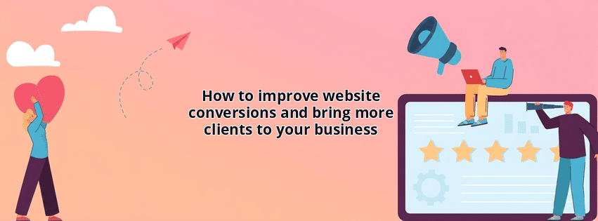 How to improve website conversions and bring more clients to your business