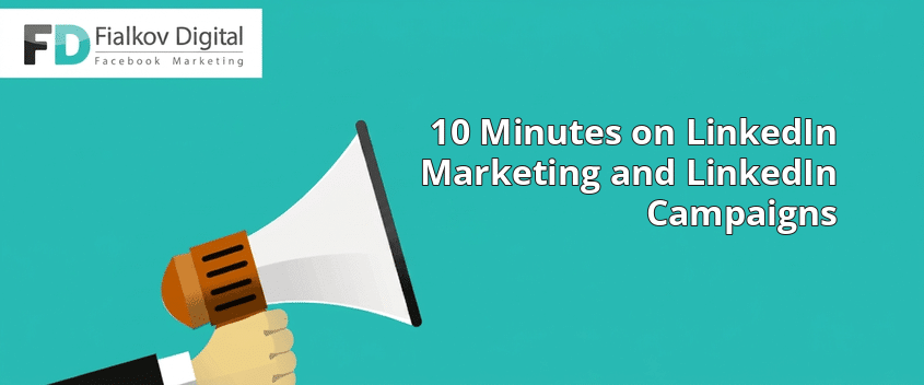 10 Minutes on LinkedIn Marketing and LinkedIn Campaigns