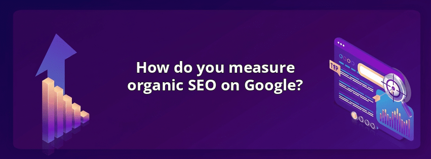 How do you measure organic SEO on Google?