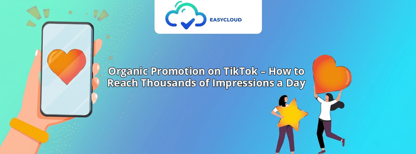 Organic Promotion on TikTok – How to Reach Thousands of Impressions a Day