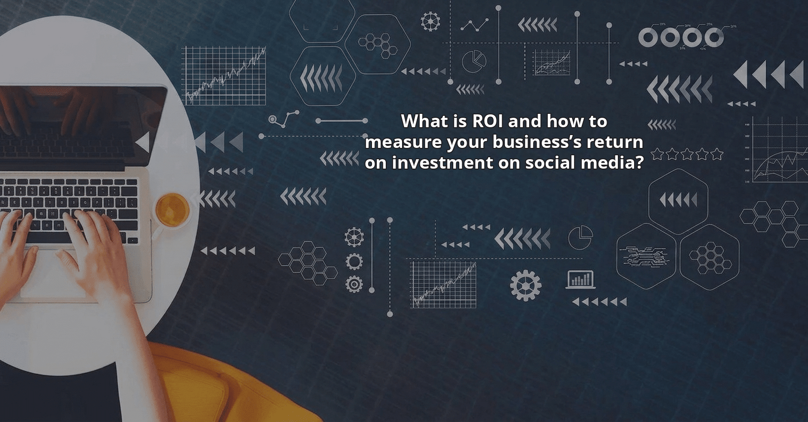 What is ROI and how to measure your business’s return on investment on social media?
