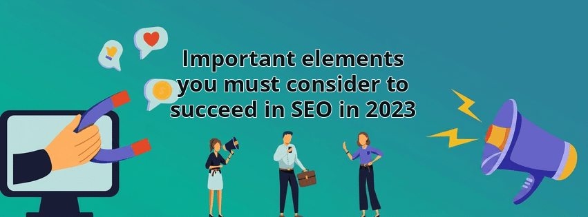 Important elements you must consider to succeed in SEO in 2023