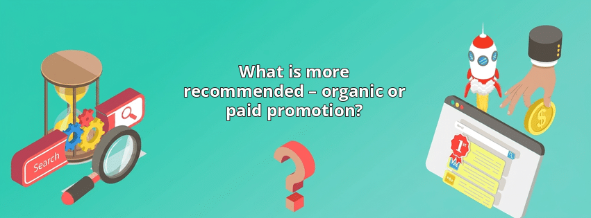 What is more recommended – organic or paid promotion?
