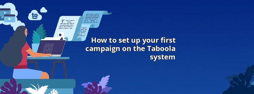 How to set up your first campaign on the Taboola system
