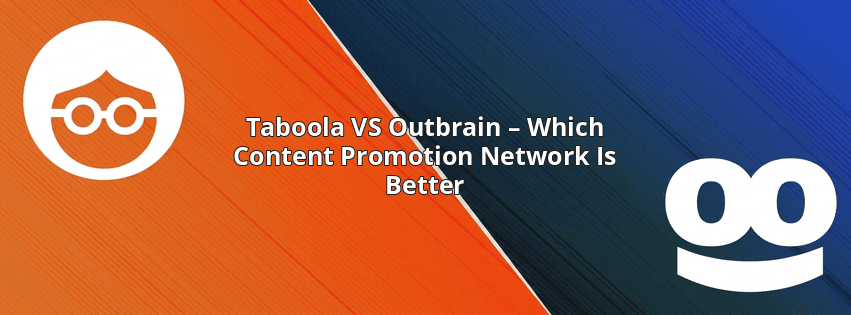 Taboola VS Outbrain – Which Content Promotion Network Is Better