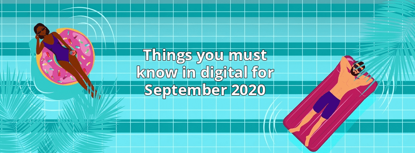 Things you must know in digital for September 2020