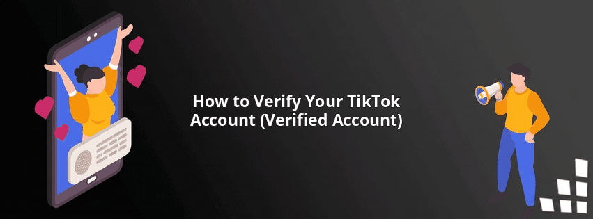 How to Verify Your TikTok Account (Verified Account)