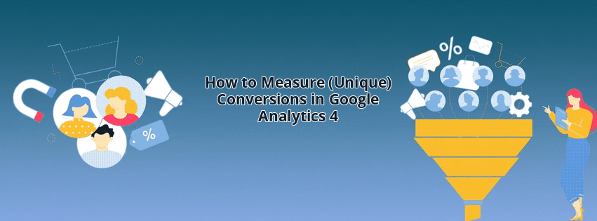 How to Measure (Unique) Conversions in Google Analytics 4
