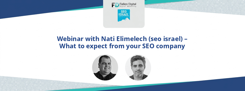 Webinar with Nati Elimelech (seo israel) – What to expect from your SEO company