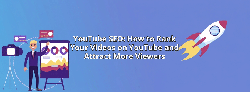 YouTube SEO: How to Rank Your Videos on YouTube and Attract More Viewers